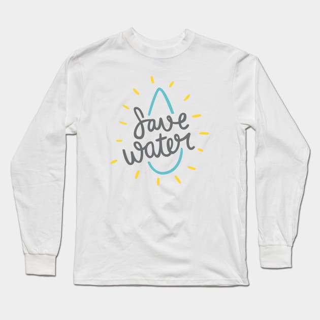 Save Water Raise Eco Awareness Long Sleeve T-Shirt by TheMoodyDecor